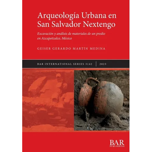 Arqueología Urbana en San Salvador Nextengo: Excavación y análisis de materiales de un predio en Azcapotzalco, México