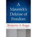 A Maverick's Defense of Freedom: Selected Writings and Speeches of Benjamin A. Rogge