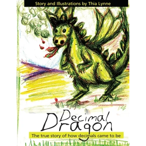 Decimal Dragon: The true story of how decimals came to be.