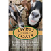 Living with Goats: Everything You Need To Know To Raise Your Own Backyard Herd