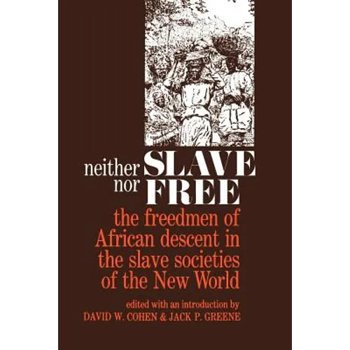 Neither Slave Nor Free: The Freedman of African Descent in the Slave Societies of the New World