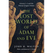 The Lost World of Adam and Eve: Genesis 2-3 and the Human Origins Debate Volume 1