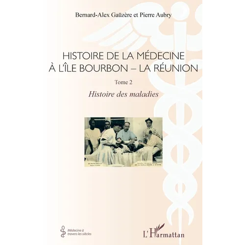 Histoire de la médecine à l'Île Bourbon - La réunion: Tome 2 - Histoire des maladies