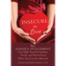 Insecure in Love: How Anxious Attachment Can Make You Feel Jealous, Needy, and Worried and What You Can Do about It