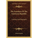 The Founders Of The American Republic: A History And Biography