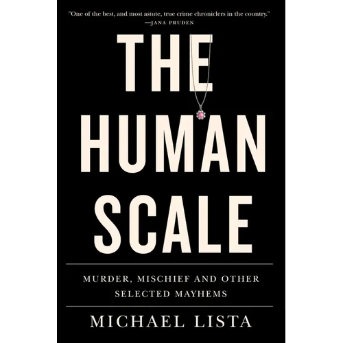 The Human Scale: Murder, Mischief and Other Selected Mayhems