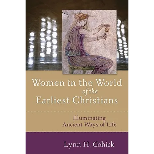 Women in the World of the Earliest Christians: Illuminating Ancient Ways of Life