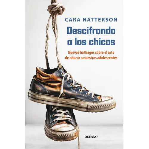 A Descifrando a Los Chicos: La Nueva Ciencia Detrás del Sútil Arte de Criar a Nuestros Hijos