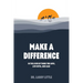 Make A Difference: In the lives of those you love, live with, and lead