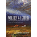 Wilder Weather: What Laura Ingalls Wilder Teaches Us about the Weather, Climate, and Protecting What We Cherish