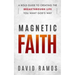 Magnetic Faith: A Bold Guide To Creating The Breakthrough Life You Want God's Way