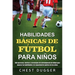 Habilidades Básicas de Fútbol para Niños: 150 ejercicios, tácticas y estrategias de entrenamiento de fútbol para mejorar las habilidades y la capacida