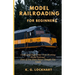 Model Railroading for Beginners: Create and Enjoy Your First Working Model Railroad Even If You Have Never Thought You Could