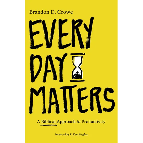 Every Day Matters: A Biblical Approach to Productivity