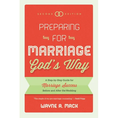 Preparing for Marriage God's Way: A Step-By-Step Guide for Marriage Success Before and After the Wedding