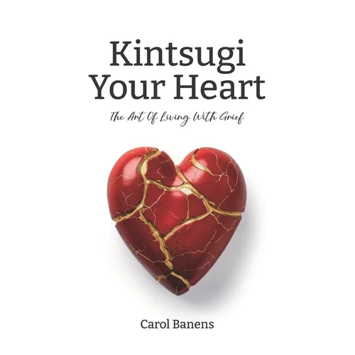 Kintsugi Your Heart: The Art Of Living With Grief