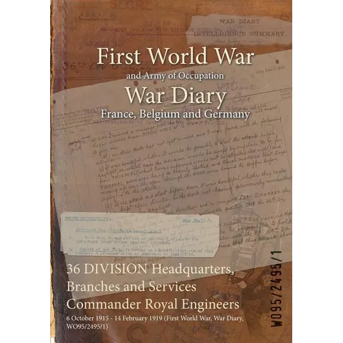 36 DIVISION Headquarters, Branches and Services Commander Royal Engineers: 6 October 1915 - 14 February 1919 (First World War, War Diary, WO95/2495/1)