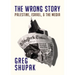The Wrong Story: Palestine, Israel and the Media