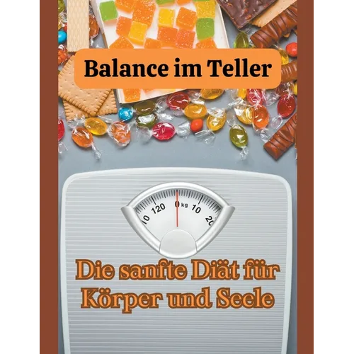 Balance im Teller: Die sanfte Diät für Körper und Seele