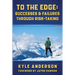 To The Edge: Successes & Failures Through Risk-Taking