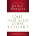 ¿Qué Tan Alto Quiere Llegar?: Determine Su Éxito Cultivando La Actitud Correcta