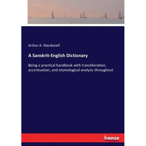 A Sanskrit-English Dictionary: Being a practical handbook with transliteration, accentuation, and etymological analysis throughout