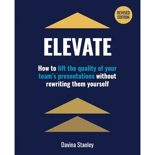 Elevate: How to lift the quality of your team's presentations without rewriting them yourself