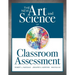 New Art and Science of Classroom Assessment: (Authentic Assessment Methods and Tools for the Classroom)