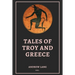 Tales of Troy and Greece: Easy to Read Layout