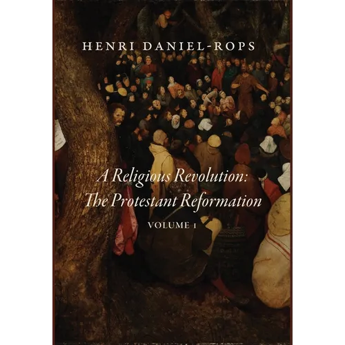 A Religious Revolution: The Protestant Reformation, Volume 1