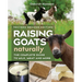 Raising Goats Naturally, 2nd Edition: The Complete Guide to Milk, Meat, and More
