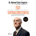 Ego Y Supraconciencia: Buscando El Sentido de la Vida / Ego and Supraconsciousness: Searching for the Meaning of Life