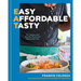 Eat: Easy, Affordable, Tasty: 100 Recipes with All of the Flavor and None of the Fuss - A Cookbook