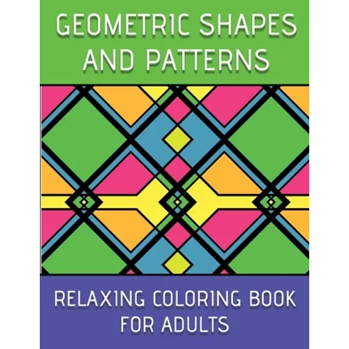Geometric Shapes And Patterns Relaxing Coloring Book For Adults