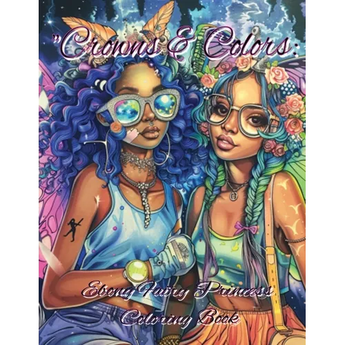 Crowns & Colors: Ebony Fairy Princesses Coloring Book