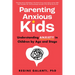 Parenting Anxious Kids: Understanding Anxiety in Children by Age and Stage