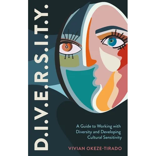 D.I.V.E.R.S.I.T.Y.: A Guide to Working with Diversity and Developing Cultural Sensitivity