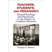 Teachers, Students and Pedagogy: Readings and Documents in the History of Canadian Education