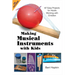 Making Musical Instruments with Kids: 67 Easy Projects for Adults Working with Children [With CD (Audio)]