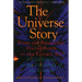 The Universe Story: From the Primordial Flaring Forth to the Ecozoic Era--A Celebration of the Unfol