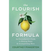 The Flourish Formula: An Overachiever's Guide to Slowing Down and Accomplishing More