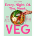 Every Night of the Week Veg: Meat-Free Beyond Monday; A Zero-Tolerance Approach to Bland