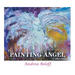 The Painting Angel Collection: The Ministry of God's Angels through the Art of Andrea Beloff