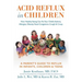 Acid Reflux in Children: How Healthy Eating Can Fix Your Child's Asthma, Allergies, Obesity, Nasal Congestion, Cough & Croup