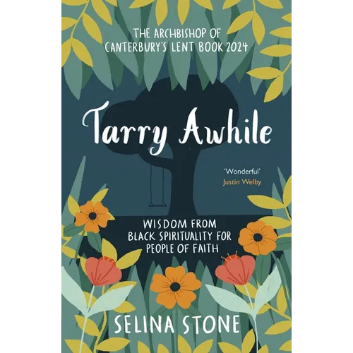 Tarry Awhile: Wisdom from Black Spirituality for People of Faith: The Archbishop of Canterbury's Lent Book 2024: Foreword by Justin