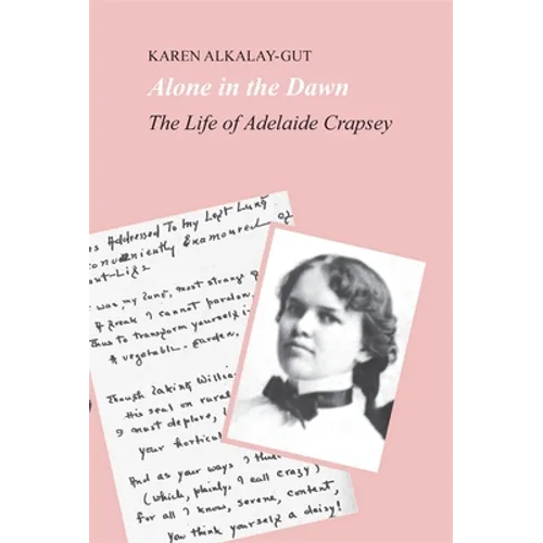 Alone in the Dawn: The Life of Adelaide Crapsey