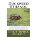 Duckweed Ethanol: Duckweed Biomass Grown from Organic Wastes to Replace Corn for US and International Ethanol Biofuel Production