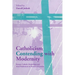 Catholicism Contending with Modernity: Roman Catholic Modernism and Anti-Modernism in Historical Context