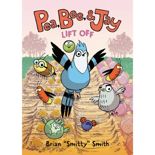 Pea, Bee, & Jay #3: Lift Off: A Graphic Novel