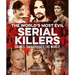 The World's Most Evil Serial Killers: Crimes That Shocked the World